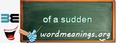 WordMeaning blackboard for of a sudden